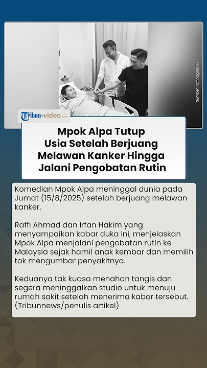 Mpok Alpa Dikabarkan Meninggal Dunia, Sempat Berjuang Melawan Kanker hingga Jalani Pengobatan Rutin