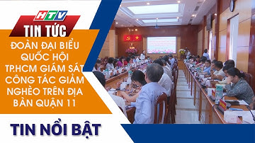 ĐOÀN ĐẠI BIỂU QUỐC HỘI TP.HCM GIÁM SÁT CÔNG TÁC GIẢM NGHÈO TRÊN ĐỊA BÀN QUẬN 11