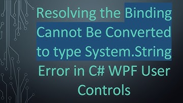 Resolving the Binding Cannot Be Converted to type System.String Error in C#  WPF User Controls