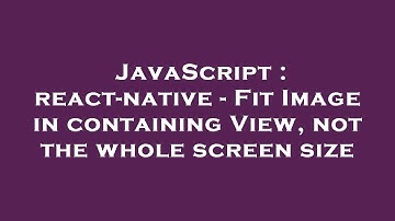 JavaScript : react-native - Fit Image in containing View, not the whole screen size