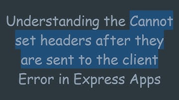 Understanding the Cannot set headers after they are sent to the client Error in Express Apps