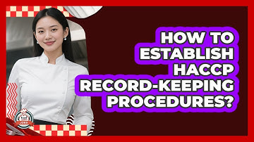 How To Establish HACCP Record-Keeping Procedures?