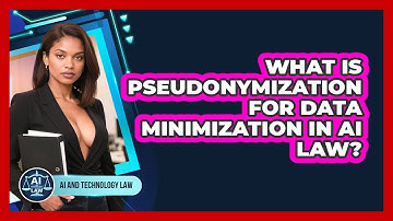 What Is Pseudonymization For Data Minimization In AI Law? - AI and Technology Law