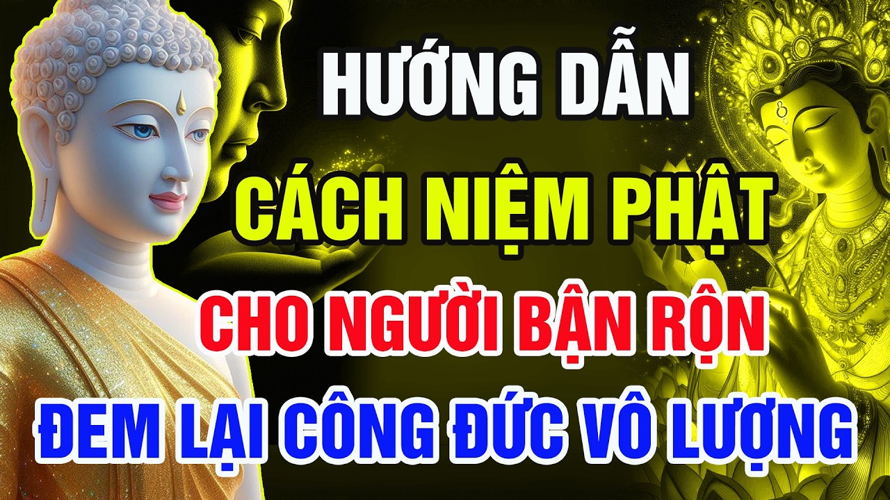 Lời Phật Dạy: Người Bận Rộn Chỉ Cần Niệm Phật Theo Cách Này – Gia Đạo Bình An, Công Đức Vô Lượng
