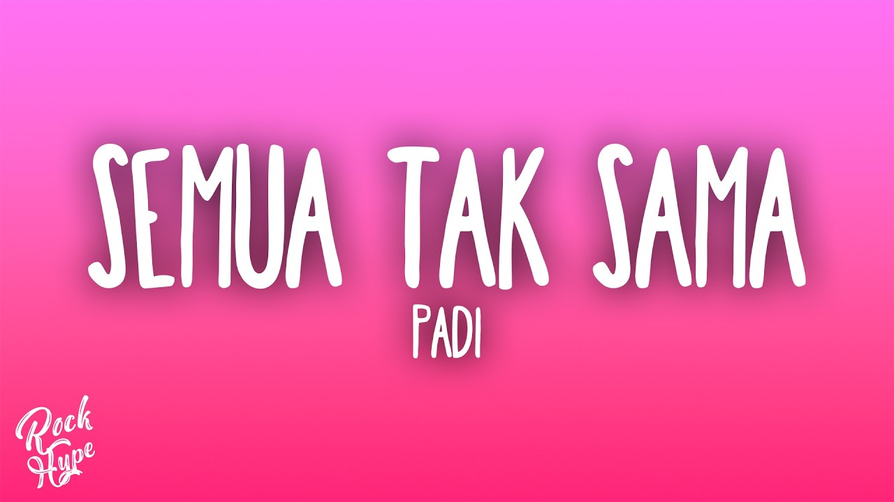 Padi - Semua Tak Sama