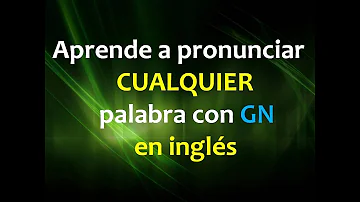 ¿Cómo se pronuncia GN en inglés?