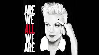 P!nk - Are We All We Are [Clean]