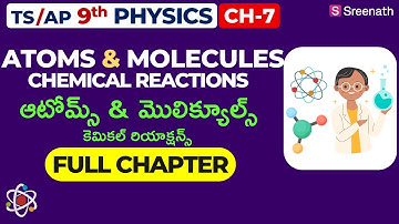 Atoms Molecules & Chemical Reactions: Full Chapter in తెలుగు | TS/AP Class 9 Physics | Chapter 7
