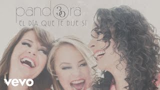 Pandora - El Día Que Te Dije Sí (Cover Audio)