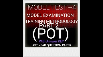 Model Examination Training Methodology POT//Last year Questions