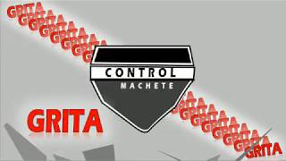 Control Machete - Grita + Letra