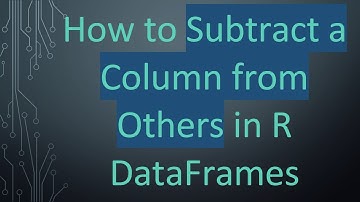 How to Subtract a Column from Others in R DataFrames
