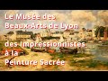 Musée des Beaux-Arts de Lyon - des Impressionnistes à la Peinture Sacrée