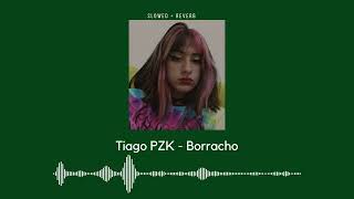 Tiago PZK - Borracho, 𝙎𝙇𝙊𝙒𝙀𝘿 + 𝙍𝙀𝙑𝙀𝙍𝘽