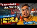 Back to Delhi… Aur Phir Se Kaand Ho Gaya 😅 | Vacation over ✅| Daily Vlog 😊| Train Journey 🚂