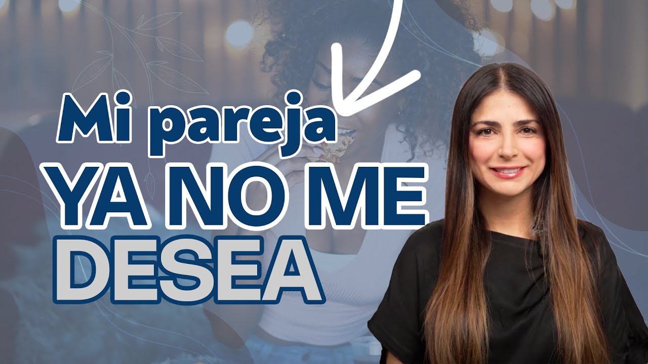 DESEO SEXUAL EN PAREJA, MI PAREJA YA NO ME DESEA - Psicologa Myriam Restrepo