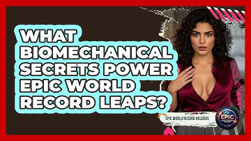 What Biomechanical Secrets Power Epic World Record Leaps? - Epic World Record Holders