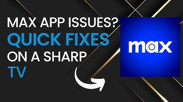 Quick Fixes for Max App Problems on Sharp TVs