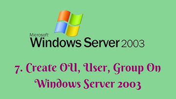 7. Create OU, User, Group On Windows Server 2003