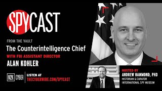 SpyCast | From the Vault:  “The Counterintelligence Chief” – with FBI Assistant Director Alan Kohler