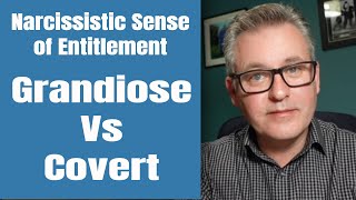 Narcissistic Sense of Entitlement: Covert vs Grandiose
