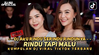 DJ VIRAL TIKTOK 2024 ❗ RINDU TAPI MALU ❗ AKU RINDU SERINDU RINDU NYA ❗ DJ NA 