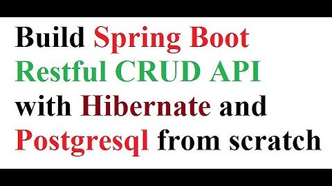 Spring Boot, PostgreSQL, JPA, Hibernate RESTful CRUD API Example