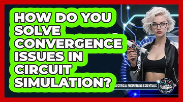 How Do You Solve Convergence Issues In Circuit Simulation? - Electrical Engineering Essentials