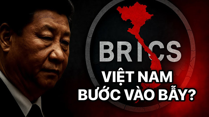 Tập Cận Bình Mở Cửa BRICS – Việt Nam Đang Bước Vào Bẫy Trung Quốc?