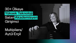 30 Ülkeye Teknoloji Satan Akademisyen Girişimci Multipliers Aytül Erçil Vispera