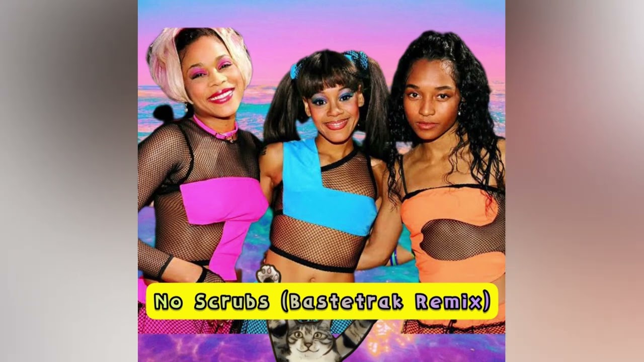 No Scrubs (Bastetrak Remix) TLC YouTube