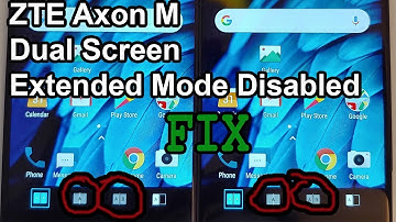 ZTE Axon M  - Fix for Dual Screen and Extended Mode Aren
