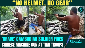 Thailand-Cambodia War Video: Shirtless Cambodian Soldier OPENS FIRE With Chinese Gun At Thai Forces