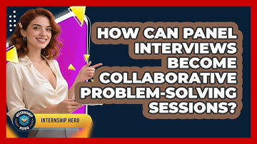 How Can Panel Interviews Become Collaborative Problem-solving Sessions? - Internship Hero