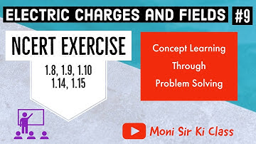 Electric charges and Fields | NCERT EXERCISE| 1.8, 1.9, 1.10,1.14, 1.15