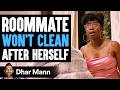 Roommate wont clean after herself what happens next is shocking  dhar mann