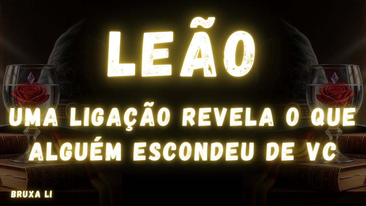 LEÃO♌ UMA LIGAÇÃO REVELA O QUE ALGUÉM ESCONDEU DE VC😮