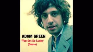 Adam Green - &#39;You Get So Lucky (Demo Version)&#39;