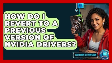 How Do I Revert To A Previous Version Of Nvidia Drivers? - Your Computer Companion