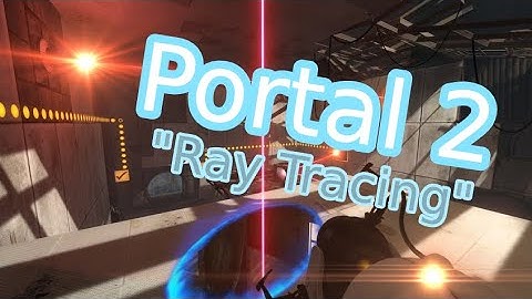 Portal 2 "Ray Tracing"
