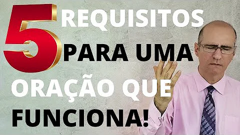 Qual a qualidade fundamental para uma oração eficaz?