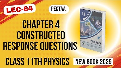 Chapter 4 Constructed Response Question | Class 11th Physics New Book 2025 | PECTAA 