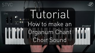 Focus on Waldorf STVC: How to make an Organum Chant Choir sound