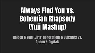 Always Find You vs. Bohemian Rhapsody (Yuji Mashup)