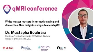 Dr. Mustapha Bouhrara - White matter matters in aging and dementias: Insights using advanced qMRI