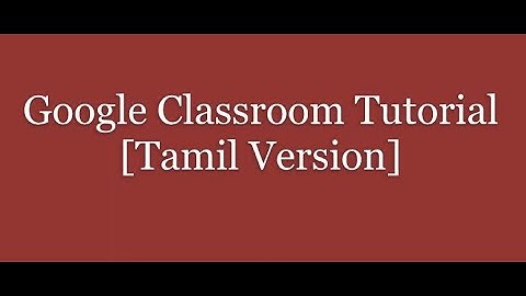 Google Classroom Tutorial [Tamil Version]