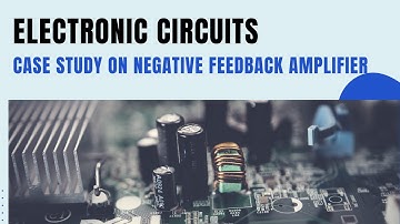 Case study on Analysis of Negative Feedback Amplifiers | Electronic circuits | SNS Institutions