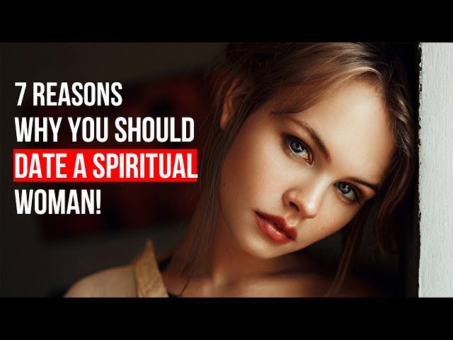 7 Reasons Why You Should Date a Spiritual Woman! class=