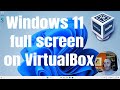 HOW TO MAKE WINDOWS 11 FULL SCREEN IN VIRTUALBOX