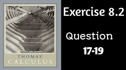 Exercise 8.2  ||  Question 17-19 ||  Thomas Calculs